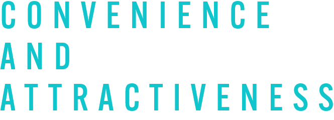 CONVENIENCE AND ATTRACTIVENESS